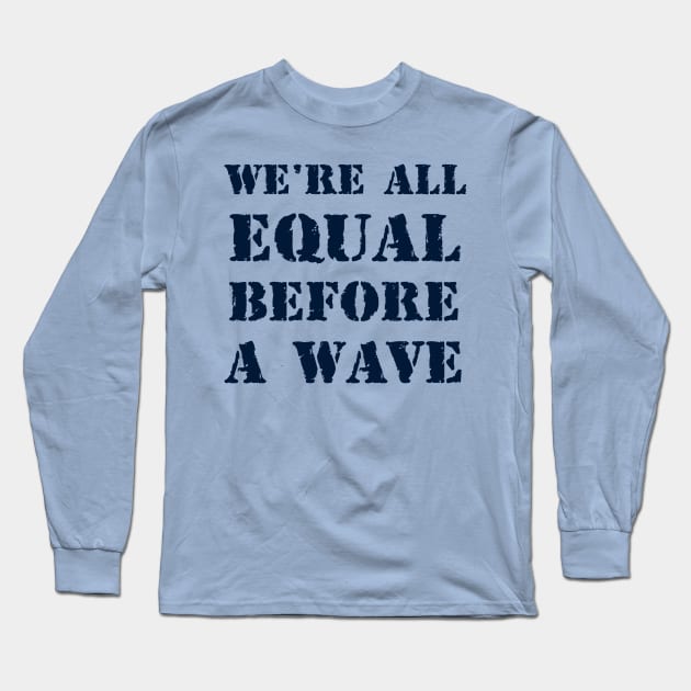 We're all equal before a wave 2 Long Sleeve T-Shirt by Erena Samohai